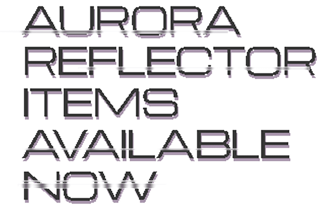 AURORA REFLECTOR ITEMS AVAILABLE NOW